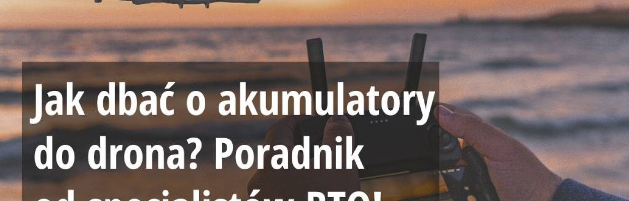 Jak dbać o akumulatory do drona?